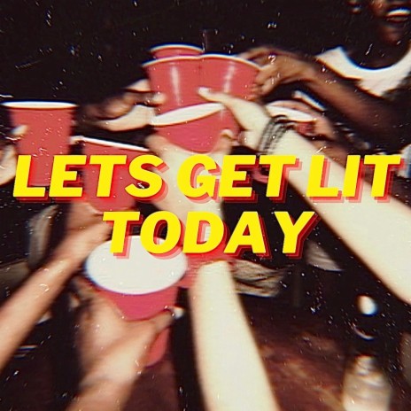 Lets Get Lit Today | Boomplay Music