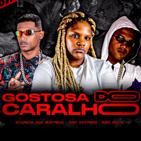 Gostosa do Caralho ft. Mc Myres & Mc Sick | Boomplay Music