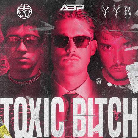 Toxic Bitch ft. A B P & YYR | Boomplay Music