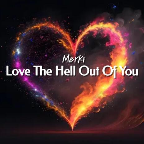 Love The Hell Out Of You | Boomplay Music