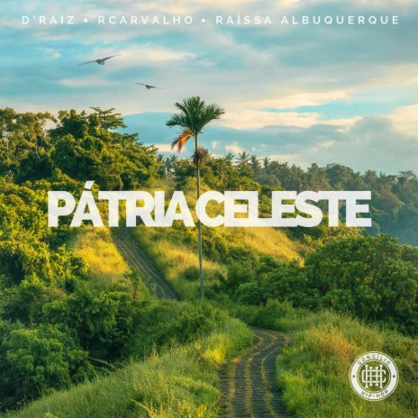 Pátria Celeste ft. D'Raiz, RCarvalho & Raíssa Albuquerque | Boomplay Music