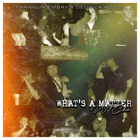 What's a Matter Wit'cha ft. Dedrick Royce | Boomplay Music