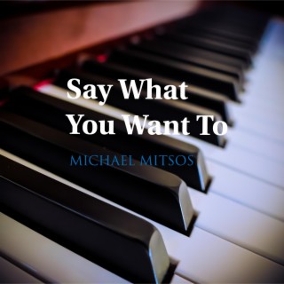 Say What You Want To lyrics | Boomplay Music