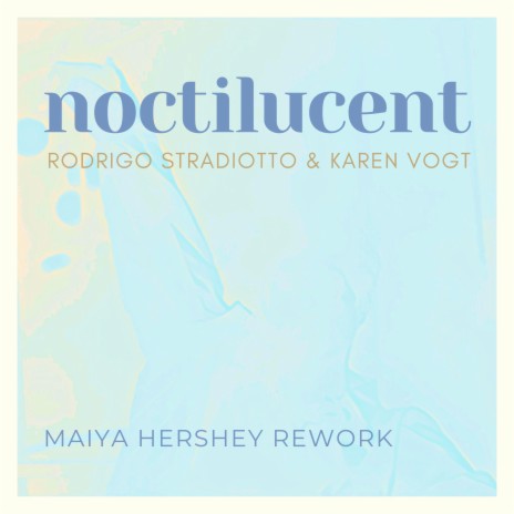 Noctilucent (Maiya Hershey rework) (Maiya Hershey Remix) ft. Karen Vogt & Maiya Hershey | Boomplay Music