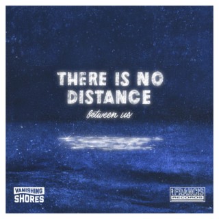There is No Distance (Between Us)