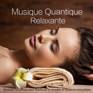 Musique Quantique Relaxante - Musique Quantique pour Renforcer et Booster le Système Immunitaire