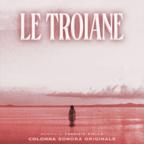 Troades (From the Motion Picture Le Troiane) | Boomplay Music