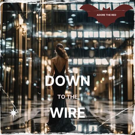 Down to the Wire | Boomplay Music