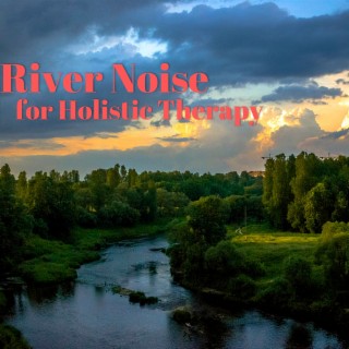 River Noise for Holistic Therapy