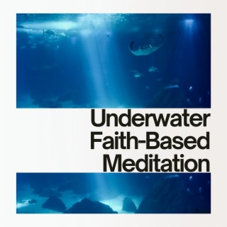 Underwater: Faith-Based Meditation, Deep Sea Mindfulness
