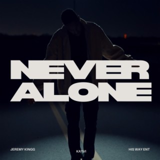 Never Alone lyrics | Boomplay Music