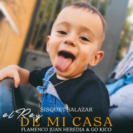 El Rey de Mi Casa ft. Flamenco Juan Heredia & Sisquet Salazar | Boomplay Music