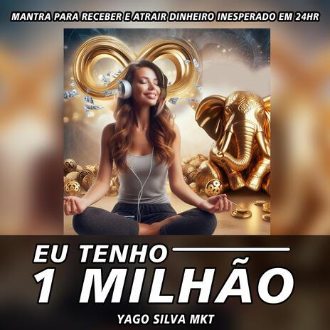 Eu tenho 1 MILHÃO - MANTRA PARA RECEBER E ATRAIR DINHEIRO INESPERADO EM 24HR | Boomplay Music