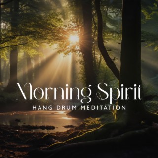 Morning Spirit: Hang Drum Morning Meditation for Perfect Day, Inner Strength, Alignment, & Gratitude