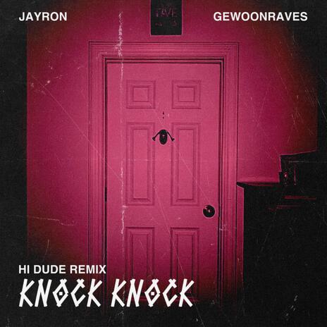 Knock Knock (H! Dude Remix) ft. Jayron & GEWOONRAVES | Boomplay Music