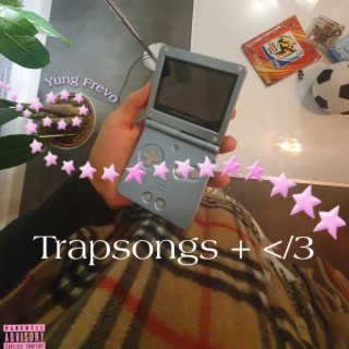 Trapsongs + </3