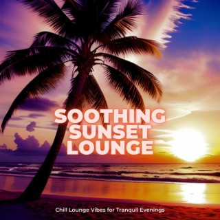 Soothing Sunset Lounge: Chill Lounge Vibes for Tranquil Evenings