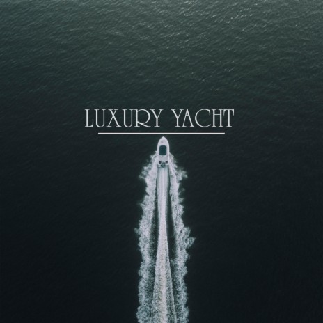 Luxury Yacht | Boomplay Music