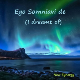 Ego Somniavi de (I dreamt of)