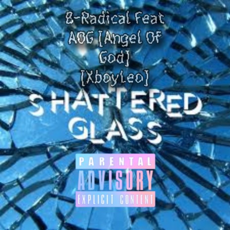 Shattered Glass ft. AOG Angel Of God & B-Radical