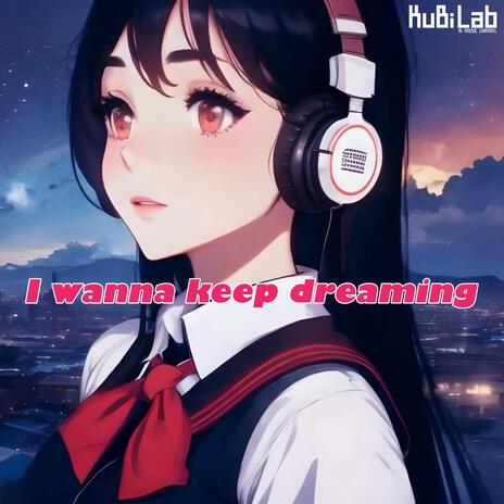 I wanna keep dreaming