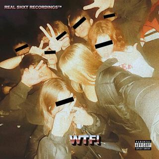 WTF!: A REAL SHXT RECORDINGS™ ALBUM