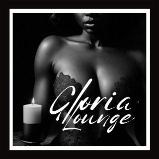 Gloria Lounge: Música Sensual Chill Out Lounge para Damas Calientes
