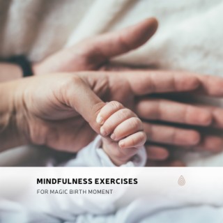 Mindfulness Exercises for Magic Birth Moment