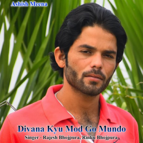 Divana Kyu Mod Go Mundo ft. Rinku Bhojpura | Boomplay Music