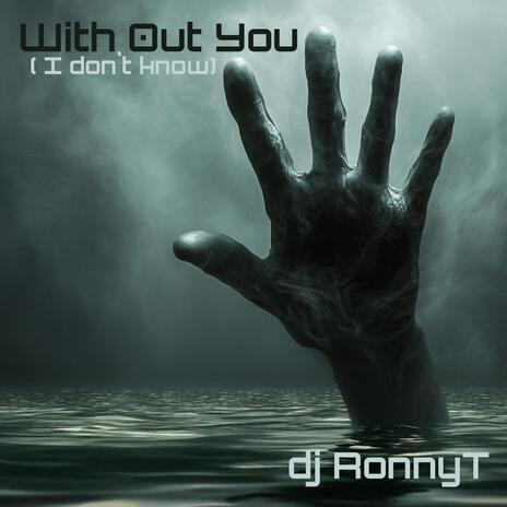 With Out You (I don`t Know) | Boomplay Music