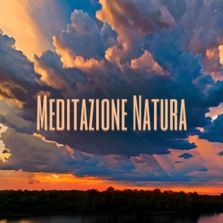 Meditazione Natura: Melodie Rilassanti per Meditazione a Contatto con la Natura