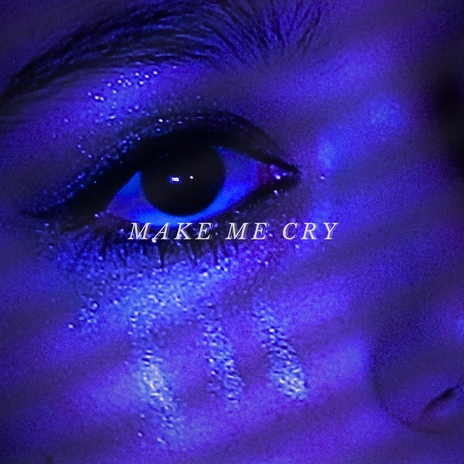 Make Me Cry | Boomplay Music