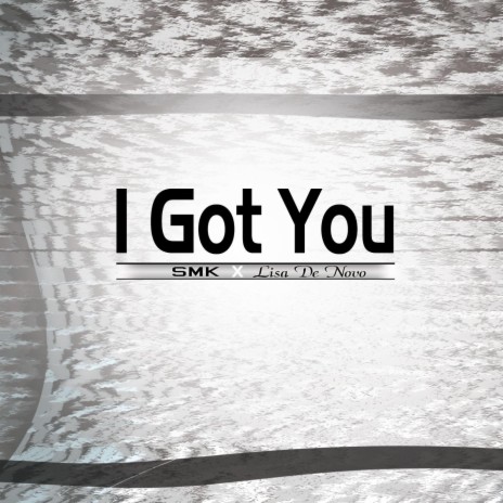 I Got You (feat. Lisa De Novo) | Boomplay Music