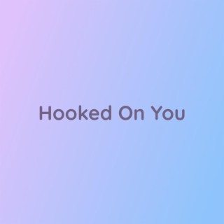 Hooked On You