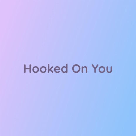 Hooked On You | Boomplay Music