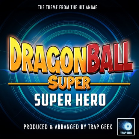 Dragon Ball Super: Super Hero Main Theme (From Dragon Ball Super: Super Hero) (Trap Version) | Boomplay Music
