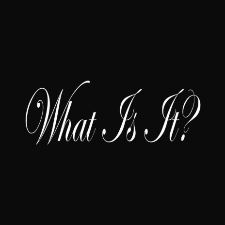 What Is It | Boomplay Music