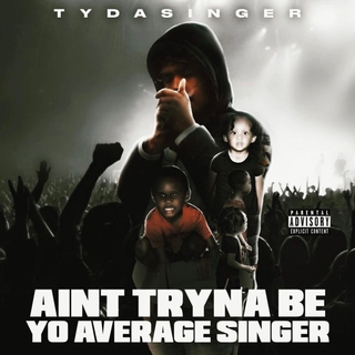 Aint tryna be yo average singer