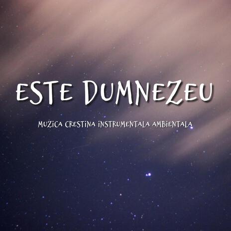 Este Dumnezeu, Muzica Crestina Instrumentala Ambientala