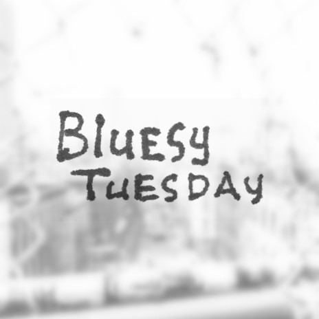 Bluesy Tuesday | Boomplay Music
