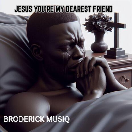 Jesus You're My Dearest Friend | Boomplay Music