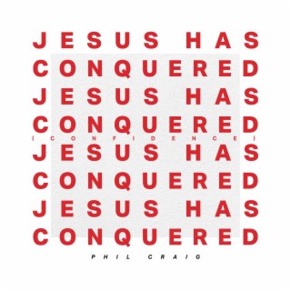 Jesus has Conquered (Confidence)