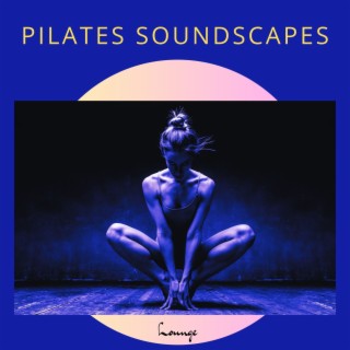 Pilates Soundscapes: Lounge Music for Pilates Center, Gym & Fitness Places