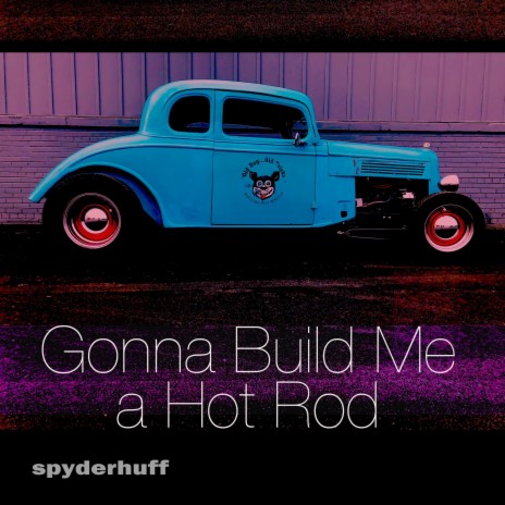 Gonna Build Me a Hot Rod | Boomplay Music