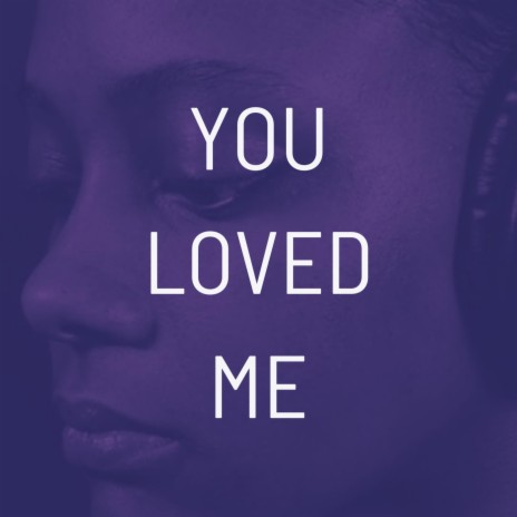 You Loved Me | Boomplay Music