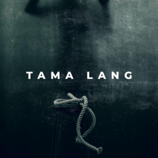 Tama Lang lyrics | Boomplay Music