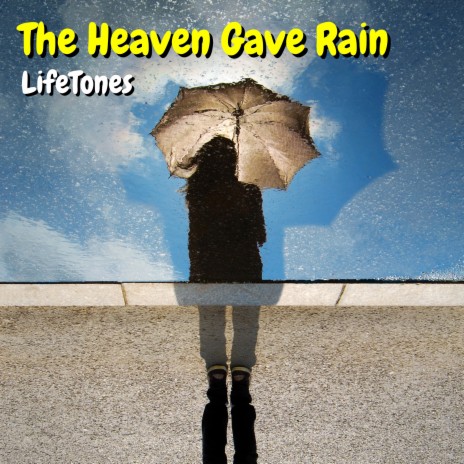 The Heaven Gave Rain | Boomplay Music