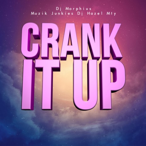 Crank It Up ft. DJ Hazel Mty & Muzik Junkies | Boomplay Music