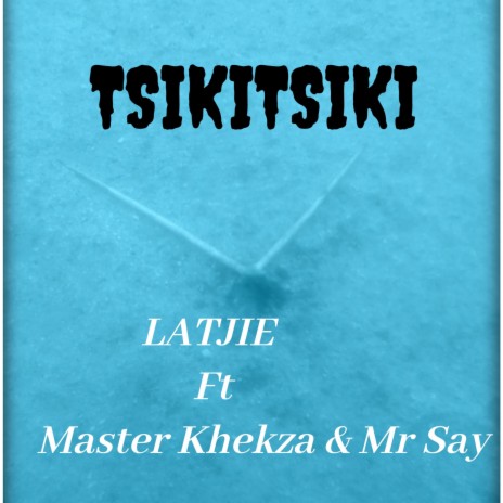 Tsikitsiki ft. Master Khekza & Mr Say