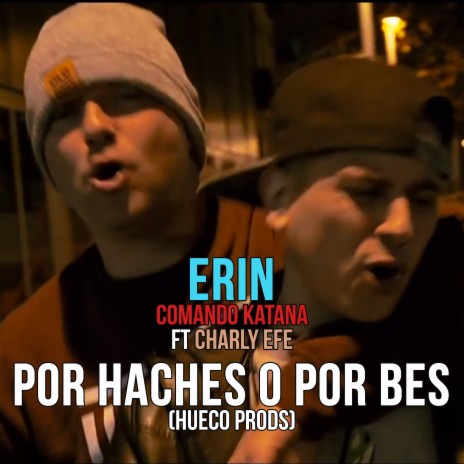 Por haches o por bes ft. Charly Efe, Hueco Prods & Comando Katana